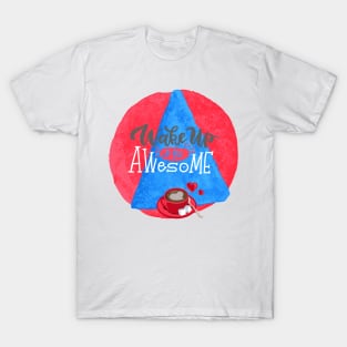 Wake Up and Be Awesome T-Shirt